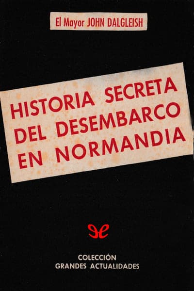 Historia secreta del desembarco en Normandía
