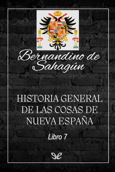 Historia general de las cosas de Nueva España. Libro 7