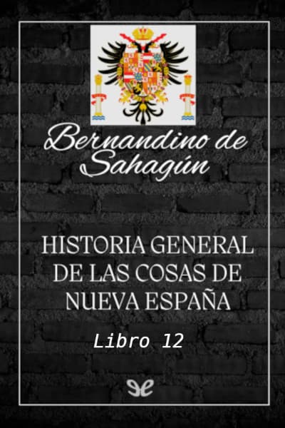 Historia general de las cosas de Nueva España. Libro 12