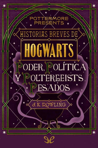 Historias breves de Hogwarts: Poder, Política y Poltergeists Pesados