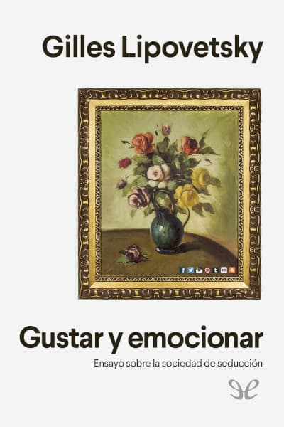 Gustar y emocionar. Un ensayo sobre la sociedad de seducción