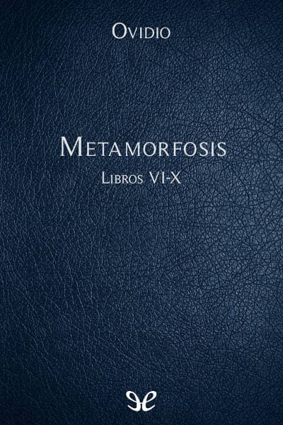 Metamorfosis Libros VI-X