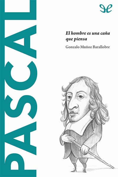Pascal. El hombre es una caña que piensa