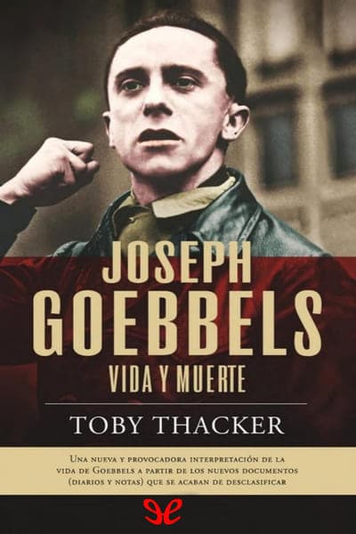 Joseph Goebbels. Vida y muerte